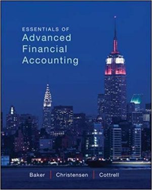 essentials of advanced financial accounting 1st edition baker solutions manual