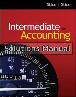 intermediate accounting 18th edition stice solutions manual
