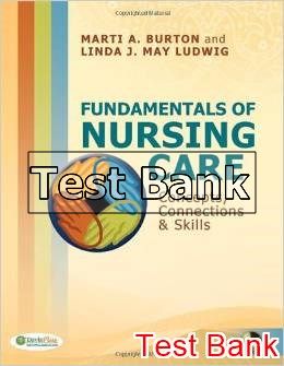 fundamentals of nursing care concepts connections and skills 1st edition burton test bank