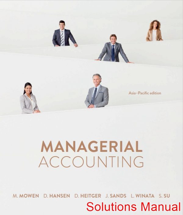 Managerial Accounting Asia Pacific 1st Edition Mowen Solutions Manual