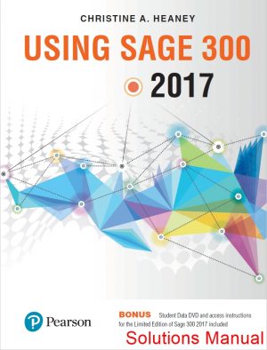 Using Sage 300 ERP 2017 1st Edition Heaney Solutions Manual