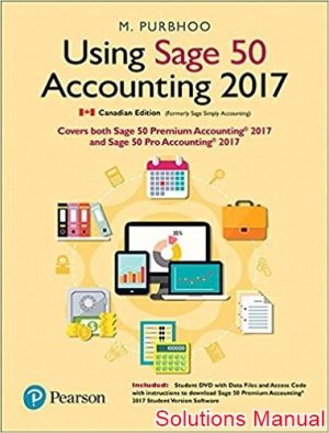 Using Sage 50 Accounting 2017 canadian 1st Edition Purbhoo Solutions Manual