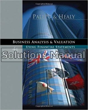 Business Analysis and Valuation Using Financial Statements Text and Cases 4th Edition Palepu Solutions Manual