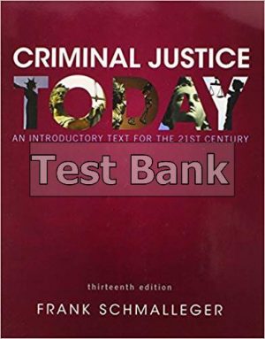 Criminal Justice Today An Introductory Text for the 21st Century 13th Edition Schmalleger Test Bank