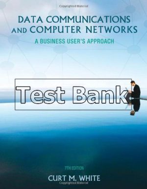 Data Communications and Computer Networks A Business Users Approach 7th Edition White Test Bank