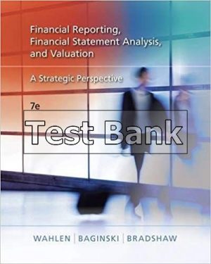 Financial Reporting Financial Statement Analysis and Valuation A Strategic Perspective 7th Edition Wahlen Test Bank