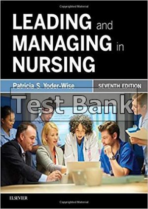 Leading and Managing in Nursing 7th Edition Yoder Test Bank