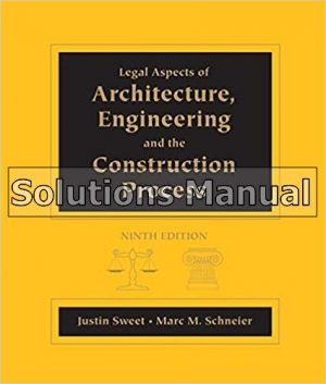 Legal Aspects of Architecture Engineering and the Construction Process 9th Edition Sweet Solutions Manual
