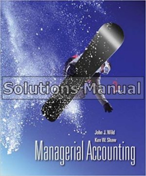 Managerial Accounting 3rd Edition Wild Solutions Manual