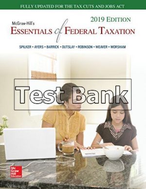 McGraw Hills Essentials of Federal Taxation 2019 10th Edition Spilker Test Bank