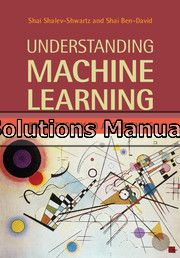 Understanding Machine Learning From Theory to Algorithms 1st Edition Shwartz Solutions Manual