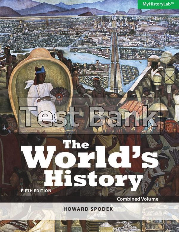 Worlds History Combined Volume 5th Edition Spodek Test Bank