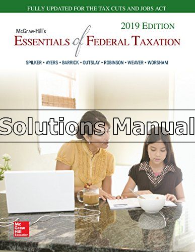 McGraw Hills Essentials of Federal Taxation 2019 10th Edition Spilker Solutions Manual