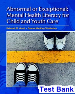 Abnormal or Exceptional Mental Health Literacy for Child and Youth Care Canadian 1st Edition Gural Test Bank
