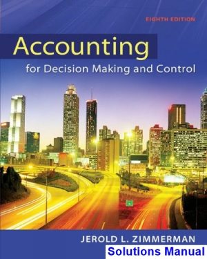 Accounting for Decision Making and Control 8th Edition Zimmerman Solutions Manual