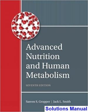 Advanced Nutrition and Human Metabolism 7th Edition Gropper Solutions Manual