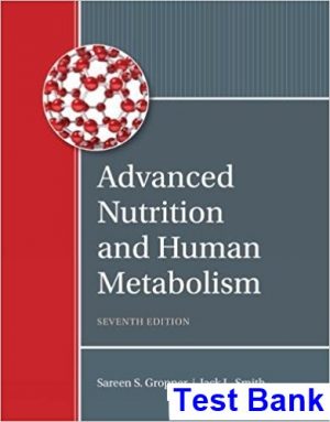 Advanced Nutrition and Human Metabolism 7th Edition Gropper Test Bank