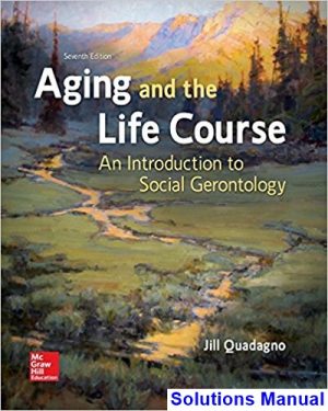 Aging and the Life Course An Introduction to Social Gerontology 7th Edition Quadagno Solutions Manual