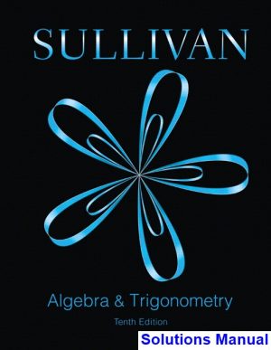 Algebra and Trigonometry 10th Edition Sullivan Solutions Manual