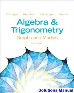Algebra and Trigonometry Graphs and Models 5th Edition Bittinger Solutions Manual