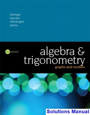 Algebra and Trigonometry Graphs and Models 6th Edition Bittinger Solutions Manual