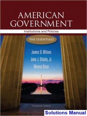 American Government Institutions and Policies 13th Edition Wilson Solutions Manual