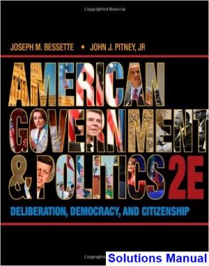 American Government and Politics Deliberation Democracy and Citizenship 2nd Edition Bessette Solutions Manual