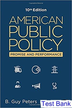 American Public Policy Promise and Performance 10th Edition Peters Test Bank