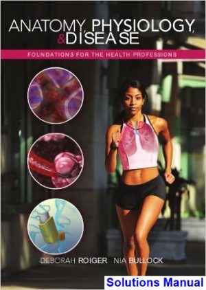 Anatomy Physiology and Disease Foundations for the Health Professions 1st Edition Roiger Solutions Manual