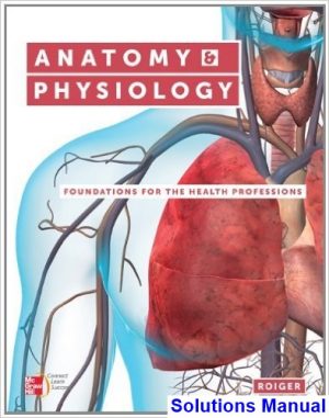 Anatomy and Physiology Foundations for the Health Professions 1st Edition Deborah Roiger Solutions Manual