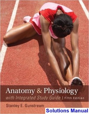Anatomy and Physiology with Integrated Study Guide 5th Edition Gunstream Solutions Manual