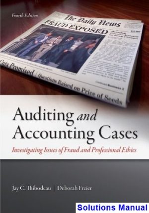 Auditing and Accounting Cases Investigating Issues of Fraud and Professional Ethics 4th Edition Thibodeau Solutions Manual