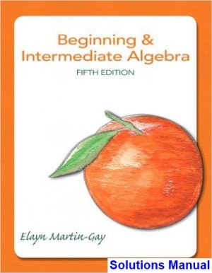 Beginning and Intermediate Algebra 5th Edition Elayn Martin-Gay Solutions Manual
