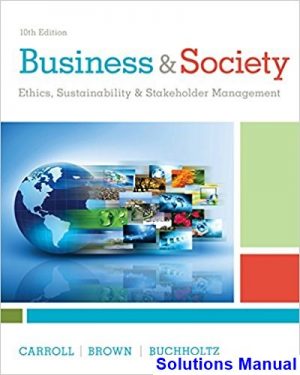 Business and Society Ethics Sustainability and Stakeholder Management 10th Edition Carroll Solutions Manual
