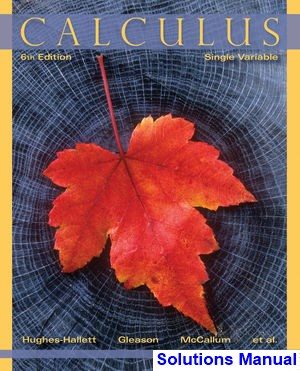 Calculus Single Variable 6th Edition Hughes-Hallett Solutions Manual