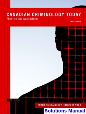 Canadian Criminology Today Theories and Applications Canadian 5th Edition Schmalleger Solutions Manual