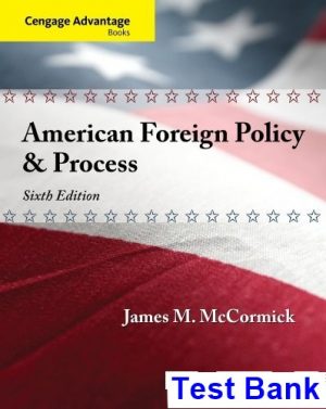 Cengage Advantage American Foreign Policy and Process 6th Edition McCormick Test Bank
