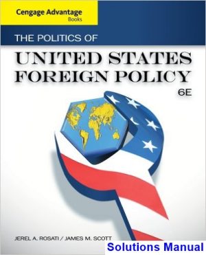 Cengage Advantage Books The Politics of United States Foreign Policy 6th Edition Rosati Solutions Manual