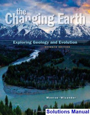 Changing Earth Exploring Geology and Evolution 7th Edition Monroe Solutions Manual