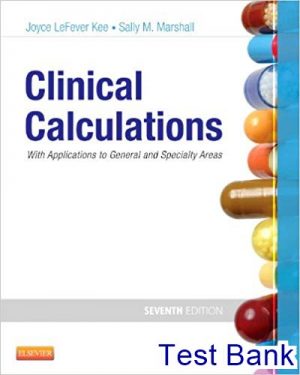Clinical Calculations With Applications to General and Specialty Areas 7th Edition Kee Test Bank