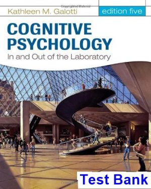 Cognitive Psychology In and Out of the Laboratory 5th Edition Galotti Test Bank
