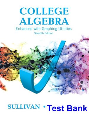 College Algebra Enhanced with Graphing Utilities 7th Edition Sullivan Test Bank