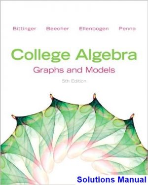 College Algebra Graphs and Models 5th Edition Bittinger Solutions Manual