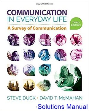 Communication in Everyday Life A Survey of Communication 3rd Edition Duck Solutions Manual