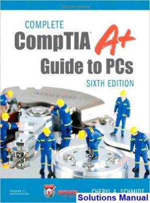 Complete CompTIA A+ Guide to PCs 6th Edition Schmidt Solutions Manual