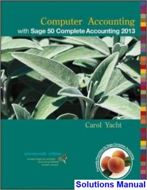 Computer Accounting with Sage 50 Complete Accounting 2013 17th Edition Carol Yacht Solutions Manual