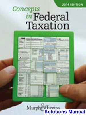 Concepts in Federal Taxation 2014 21st Edition Murphy Solutions Manual