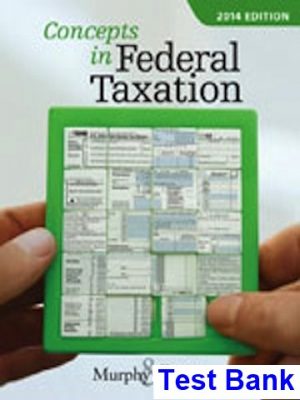 Concepts in Federal Taxation 2014 21st Edition Murphy Test Bank