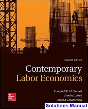 Contemporary Labor Economics 11th Edition McConnell Solutions Manual