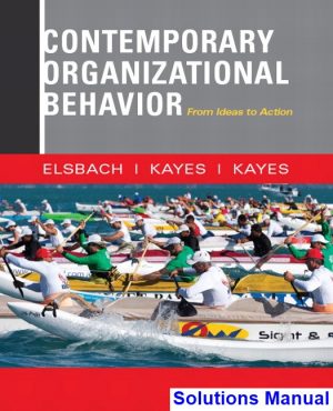 Contemporary Organizational Behavior From Ideas to Action 1st Edition Elsbach Solutions Manual
